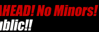 No Minors! You must be 18 to proceed!